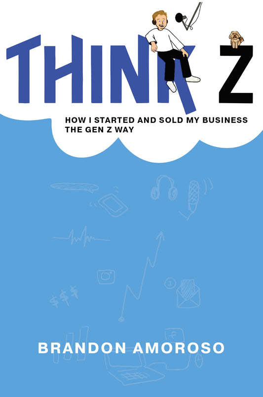 Think Z: How I Started and Sold my Business the Gen Z Way